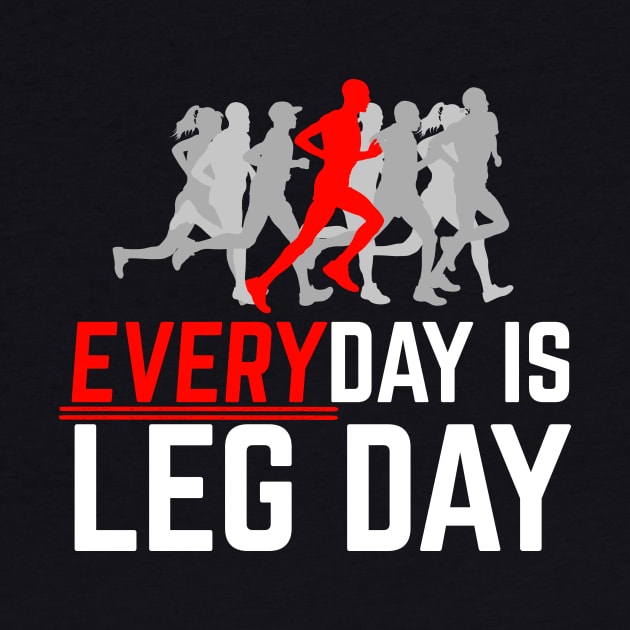 Everyday Is Leg Day Running by thingsandthings